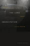 The Long Emancipation: Moving Toward Black Freedom - Hardcover