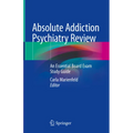 Absolute Addiction Psychiatry Review: An Essential Board Exam Study Guide - Hardcover