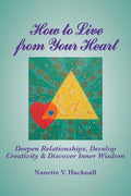 How to Live from Your Heart: Deepen Relationships, Develop Creativity, and Discover Inner Wisdom - Paperback
