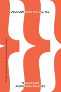 Decolonising the Digital: Technology as Cultural Practice - Paperback