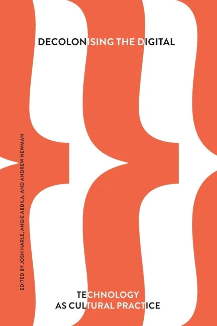 Decolonising the Digital: Technology as Cultural Practice - Paperback
