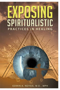 Exposing Spiritualistic Practices in Healing (New Edition) - Paperback
