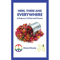 Here, There and Everywhere: A Potpourri of Past and Present - Paperback