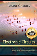 Electronic Circuits: The Definitive Guide to Circuit Boards, Testing Circuits and Electricity Principles - 2nd Edition - Paperback