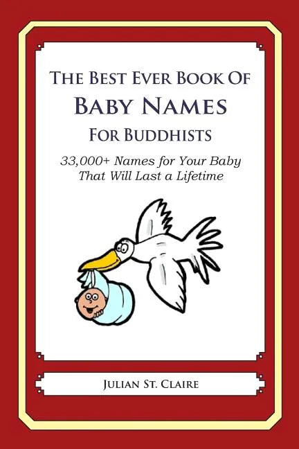 The Best Ever Book of Baby Names for Buddhists: 33,000+ Names for Your Baby That Will Last a Lifetime - Paperback