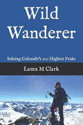Wild Wanderer: Soloing Colorado's 200 Highest Peaks - Paperback