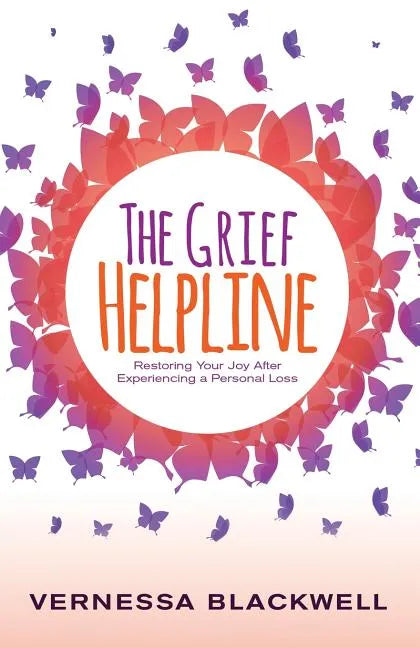 The Grief Helpline: Restoring Your Joy After Experiencing a Personal Loss - Paperback