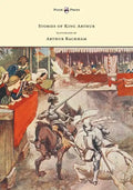Stories of King Arthur - Illustrated by Arthur Rackham - Hardcover
