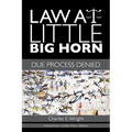 Law at Little Big Horn: Due Process Denied - Hardcover