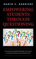 Empowering Students Through Questioning: A Guide for Understanding the Skills in Lesson Design and Instruction - Paperback