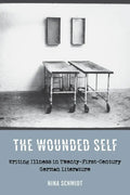 The Wounded Self: Writing Illness in Twenty-First-Century German Literature - Paperback