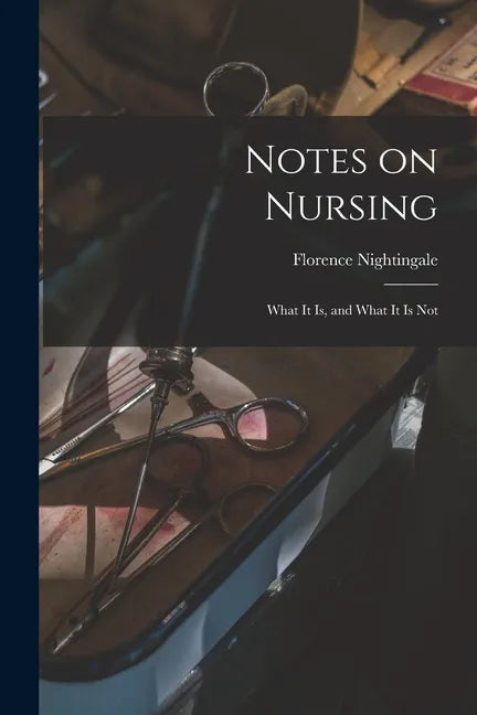 Notes on Nursing: What It is, and What It is Not - Paperback