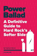 Power Ballad: A Definitive Guide to Hard Rock's Softer Side Volume One - Paperback