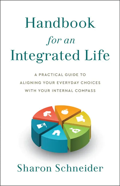 Handbook for an Integrated Life: A Practical Guide to Aligning Your Everyday Choices with Your Internal Compass - Hardcover