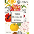 Fragrance: From Plant to Perfume, the Botanical Origins of Scent - Hardcover