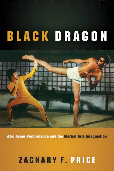 Black Dragon: Afro Asian Performance and the Martial Arts Imagination - Hardcover