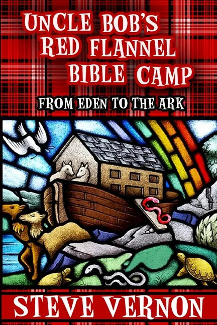 Uncle Bob's Red Flannel Bible Camp: From Eden to the Ark - Paperback