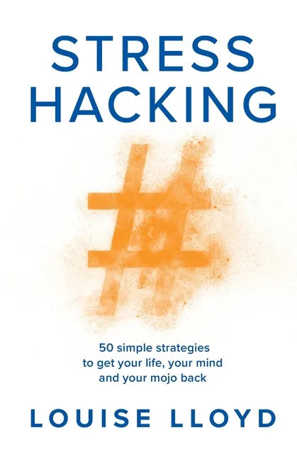 Stresshacking: 50 simple strategies to get your life, your mind, and your mojo back - Paperback