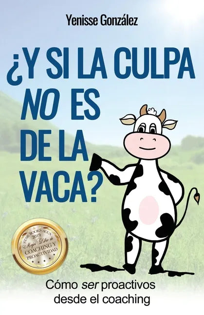 ¿Y si la Culpa No es de la Vaca?: Cómo ser proactivos desde el coaching - Paperback