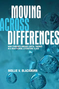 Moving across Differences: How Students Engage LGBTQ+ Themes in a High School Literature Class - Hardcover