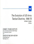 The Evolution of U.S. Army Tactical Doctrine, 1946-76 - Paperback