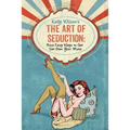 Kelly Wilson's The Art of Seduction: Nine Easy Ways to Get Sex From Your Mate - Paperback