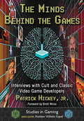 The Minds Behind the Games: Interviews with Cult and Classic Video Game Developers - Paperback