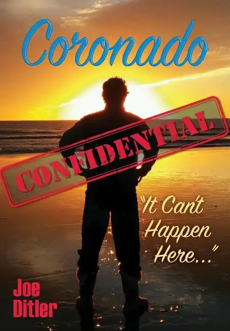 Coronado Confidential: It Can't Happen Here - Hardcover