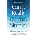 Can It Really Be That Simple: Change Your Energy Change Your World - Paperback