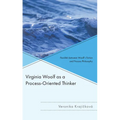 Virginia Woolf as a Process-Oriented Thinker: Parallels between Woolf's Fiction and Process Philosophy - Hardcover