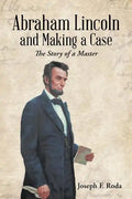 Abraham Lincoln and Making a Case: The Story of a Master - Paperback