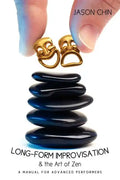 Long-form Improvisation & the Art of Zen: A Manual for Advanced Performers - Paperback