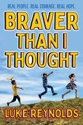 Braver Than I Thought: Real People. Real Courage. Real Hope. - Hardcover