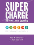 Supercharge Your Professional Learning: 40 Concrete Strategies that Improve Adult Learning - Paperback