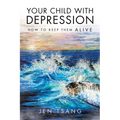 Your Child with Depression: How To Keep Them ALIVE - Paperback
