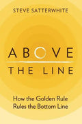 Above the Line: How the Golden Rule Rules the Bottom Line - Paperback