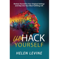 UnHack Yourself: Restore Yourself to Your Original Settings and Step Into Your Most Fulfilling Life - Paperback