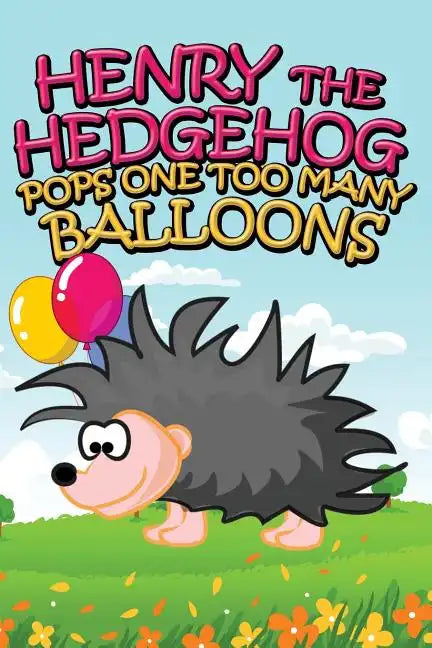 Henry the Hedgehog Pops One Too Many Balloons - Paperback