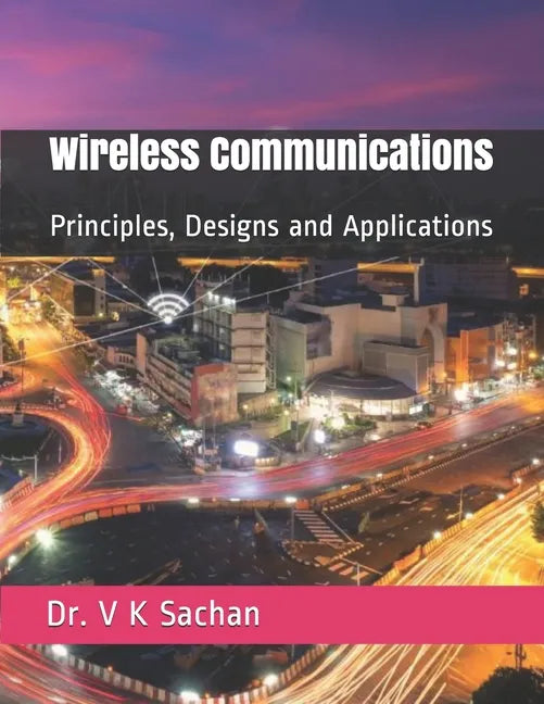 Wireless Communications: Principles, Designs and Applications - Paperback