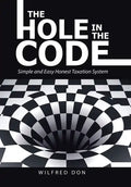 The Hole in the Code: Simple and Easy Honest Taxation System - Hardcover