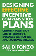 Designing Effective Incentive Compensation Plans: Create a plan that drives strategy, engages employees, and achieves success - Paperback
