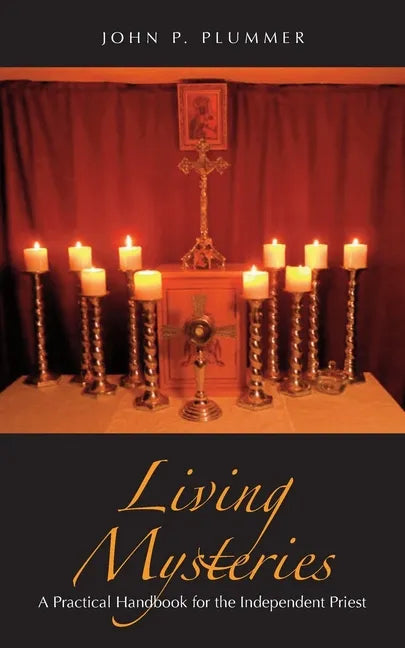 Living Mysteries: A Practical Handbook for the Independent Priest - Paperback