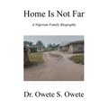 Home Is Not Far: A Nigerian Family Biography - Paperback