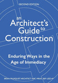 An Architect's Guide to Construction-Second Edition: Enduring Ways in the Age of Immediacy - Paperback