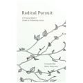 Radical Pursuit: A Young Adult's Guide to Following Jesus - Paperback