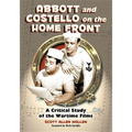 Abbott and Costello on the Home Front: A Critical Study of the Wartime Films - Paperback
