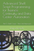 Advanced Shell Script Programming for Business Continuity and Data Center Automation: Part 3: Shell Curses - New and Improved - Paperback