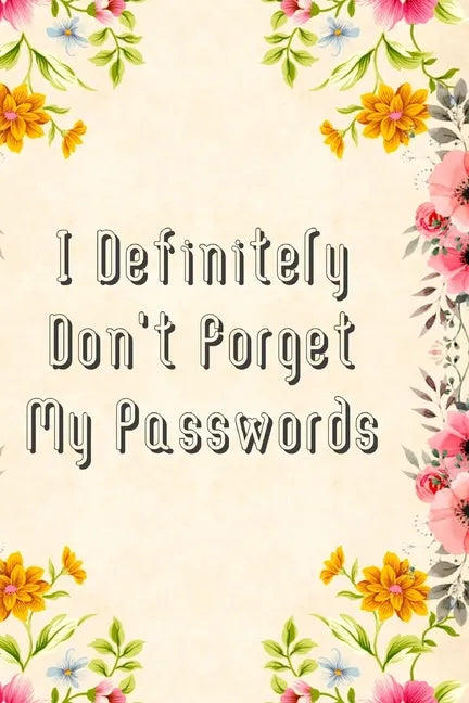 I Definitely Don't Forget My Passwords: Basic Internet Password Keeper Book - Paperback