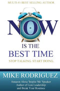 NOW Is the Best Time: Stop Talking. Start Doing. - Paperback
