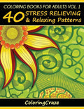 Coloring Books For Adults Volume 1: 40 Stress Relieving And Relaxing Patterns - Paperback